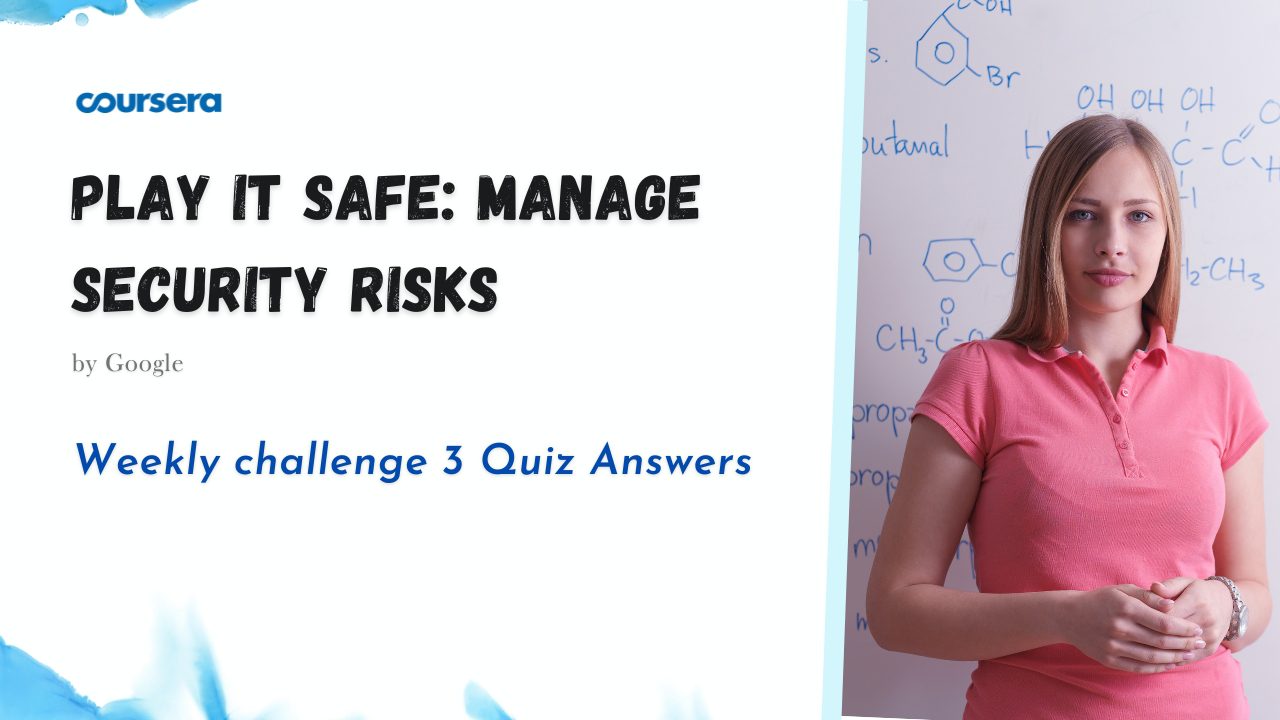 Play It Safe Manage Security Risks Weekly challenge 3 Quiz Answers