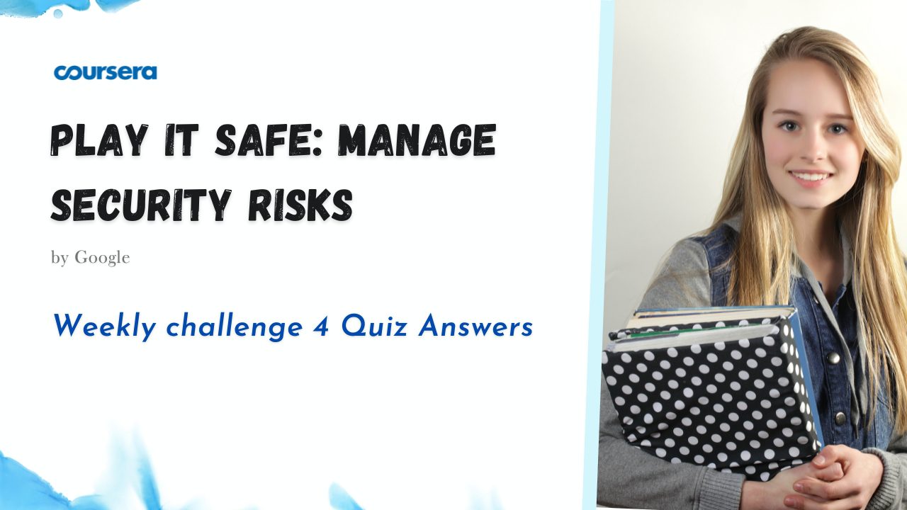 Play It Safe Manage Security Risks Weekly challenge 4 Quiz Answers