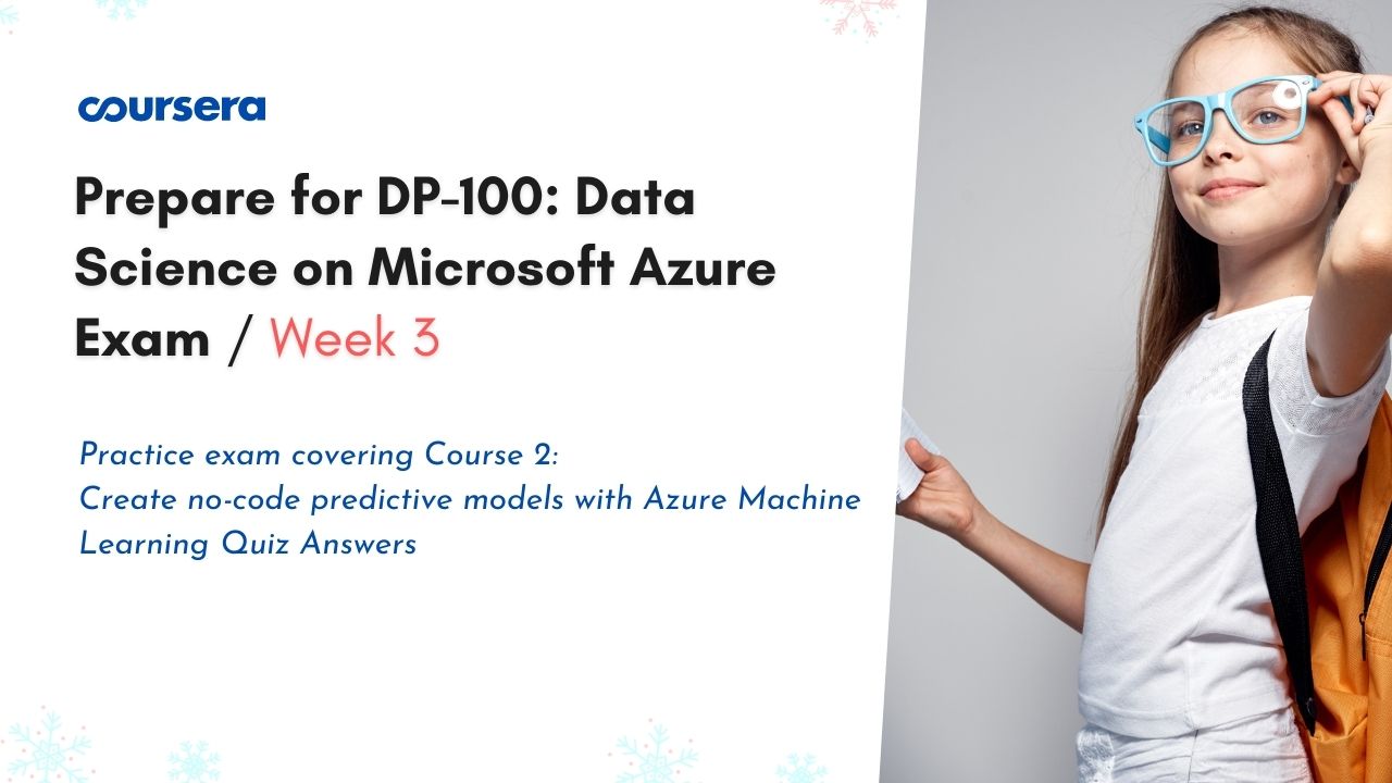 Practice exam covering Course 2 Create no-code predictive models with Azure Machine Learning Quiz Answers