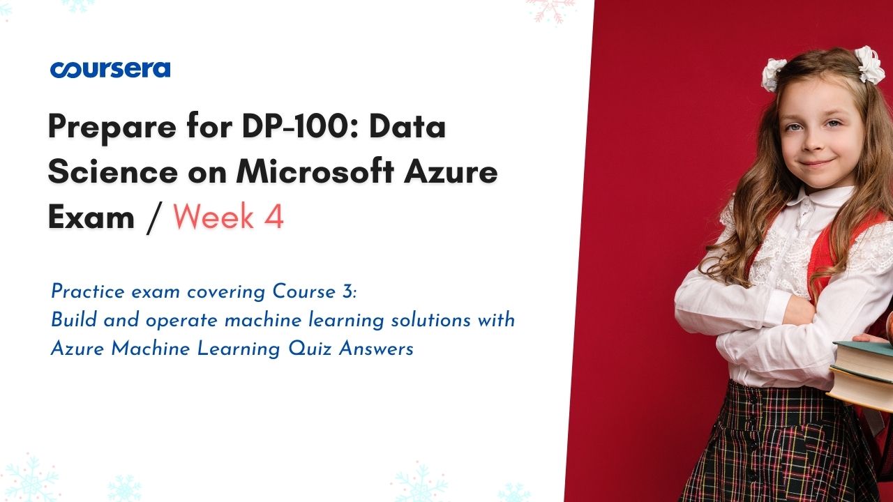 Practice exam covering Course 3 Build and operate machine learning solutions with Azure Machine Learning Quiz Answers