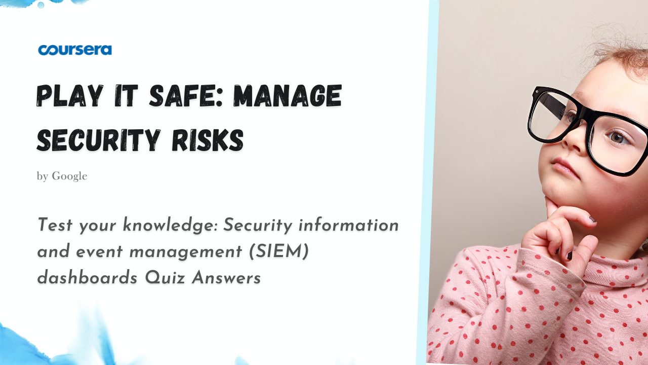 Test your knowledge Security information and event management (SIEM) dashboards Quiz Answers