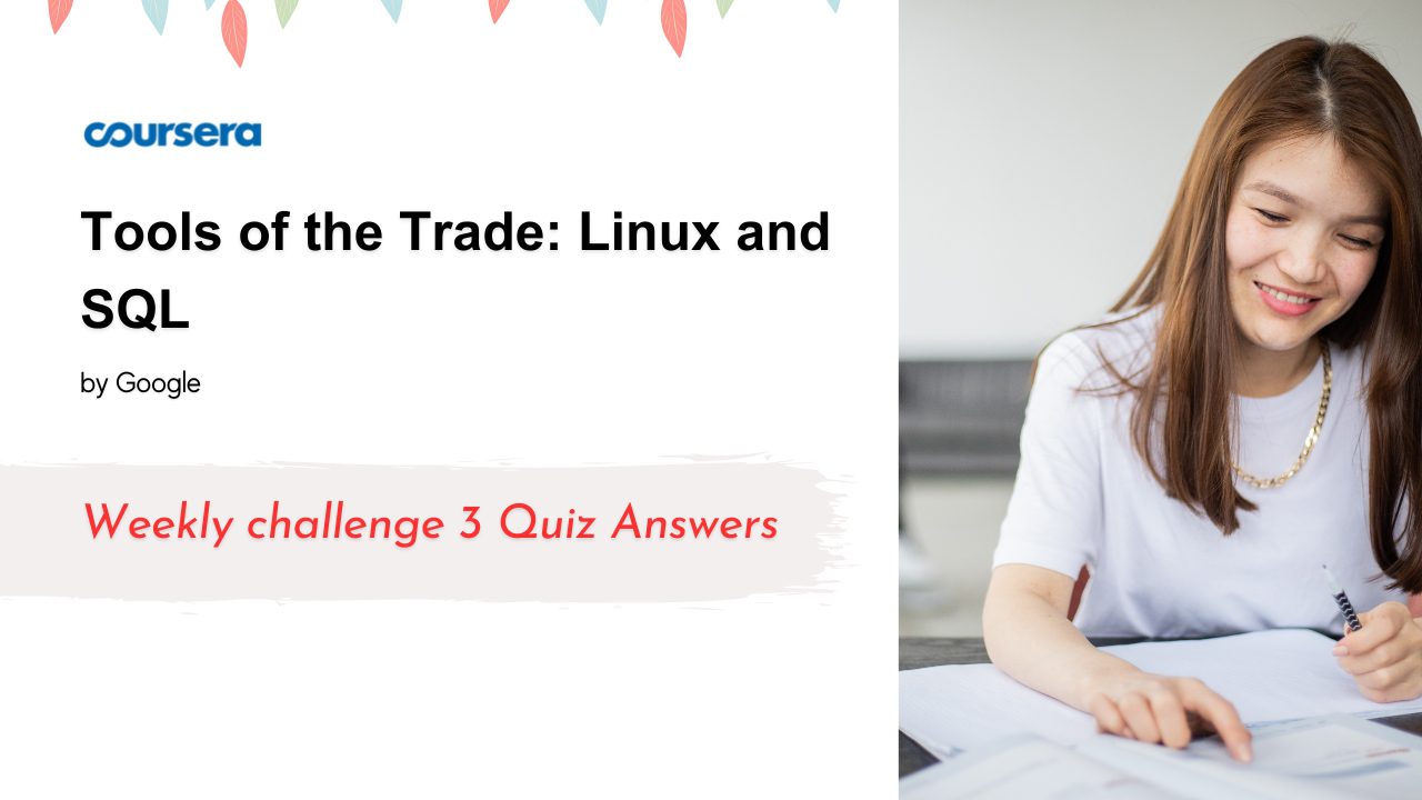 Tools of the Trade: Linux and SQL Weekly challenge 3 Quiz Answers