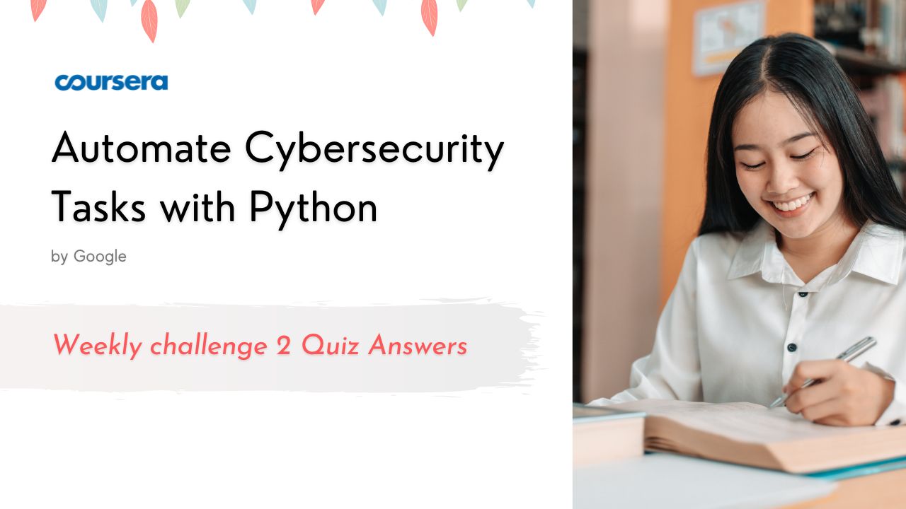 Automate Cybersecurity Tasks with Python Weekly challenge 2 Quiz Answers