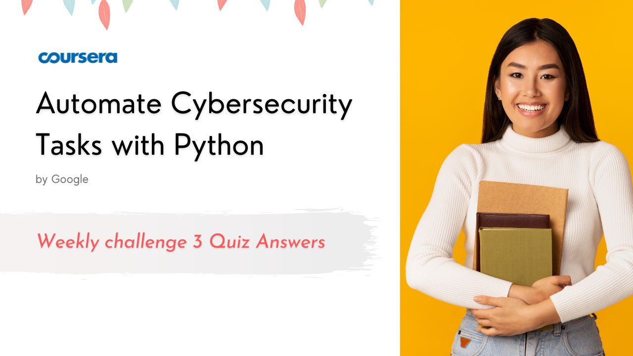 Automate Cybersecurity Tasks with Python Weekly challenge 3 Quiz Answers
