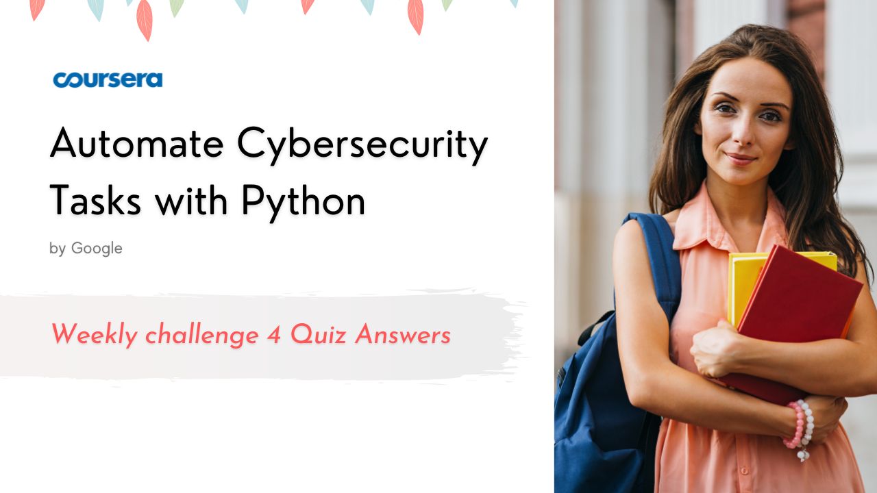 Automate Cybersecurity Tasks with Python Weekly challenge 4 Quiz Answers