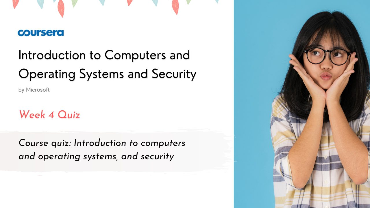 Course quiz Introduction to computers and operating systems, and security Quiz Answers
