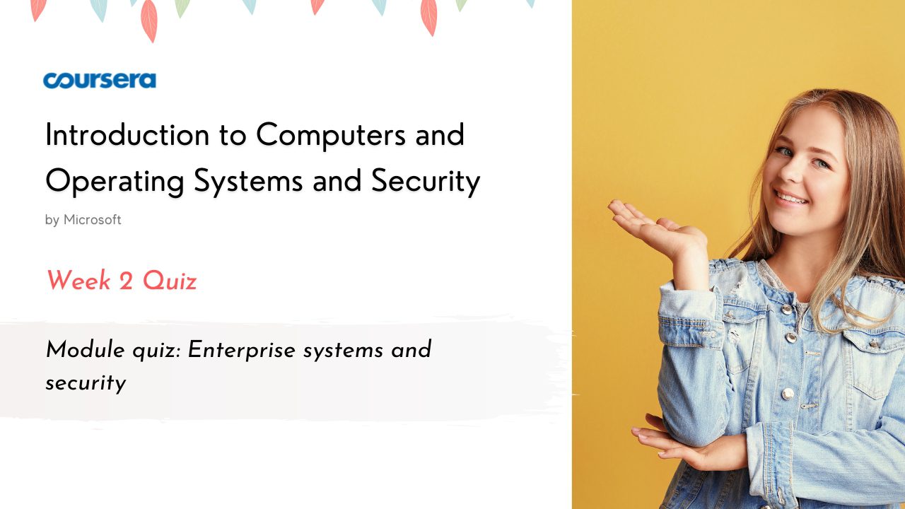 Module quiz: Enterprise systems and security Quiz Answers