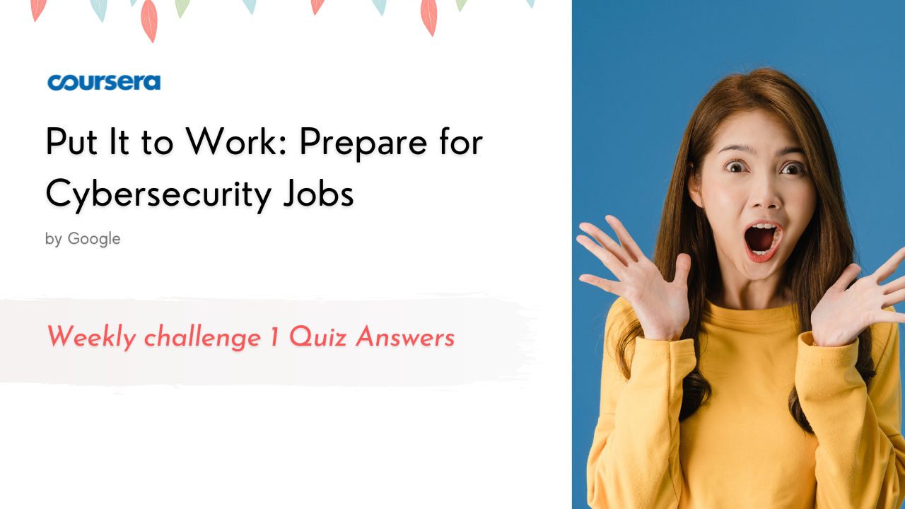 Put It to Work Prepare for Cybersecurity Jobs Weekly challenge 1 Quiz Answers