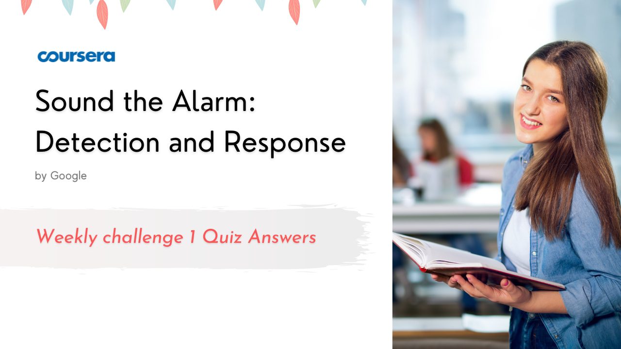 Sound the Alarm Detection and Response Weekly challenge 1 Quiz Answers