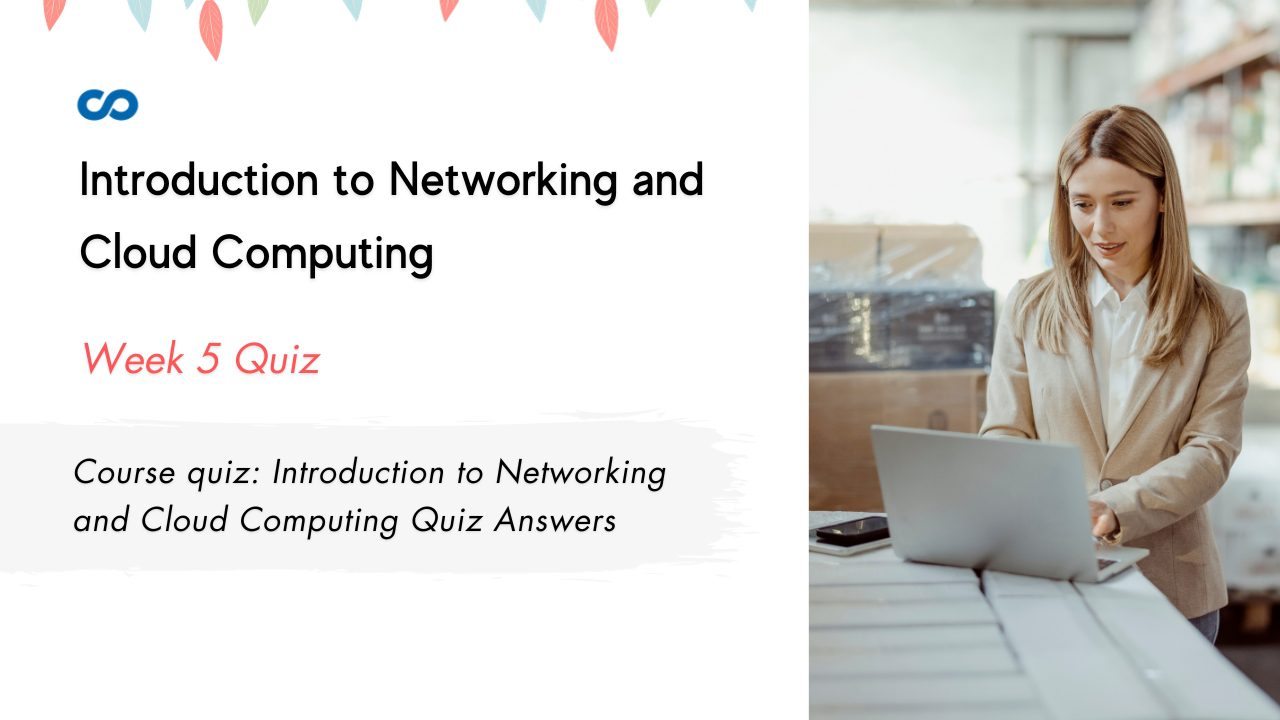 Course quiz Introduction to Networking and Cloud Computing Quiz Answers