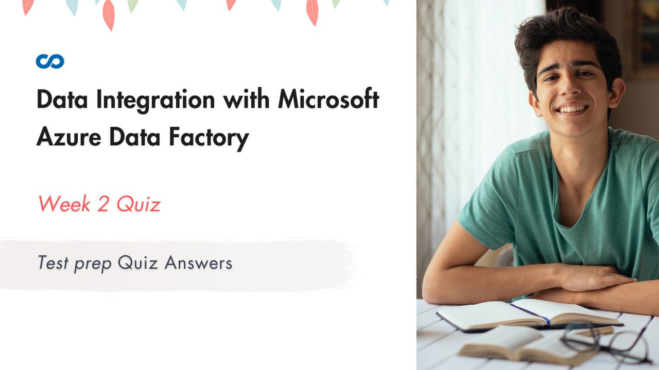 Data Integration with Microsoft Azure Data Factory Week 2 | Test prep Quiz Answers