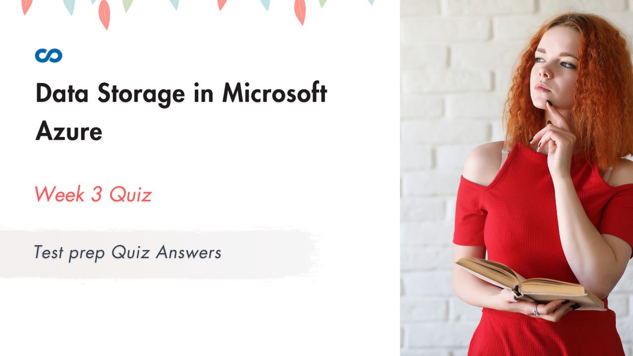 Data Storage in Microsoft Azure Week 3 | Test prep Quiz Answers