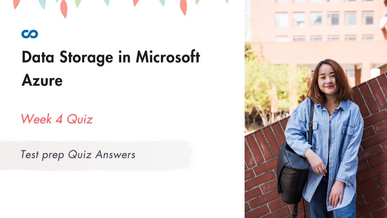 Data Storage in Microsoft Azure Week 4 | Test prep Quiz Answers