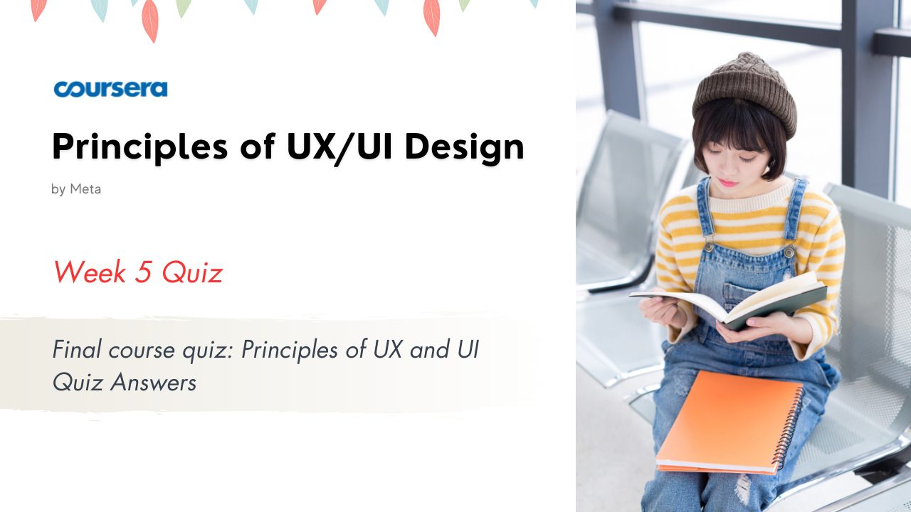 Final course quiz Principles of UX and UI Quiz Answers