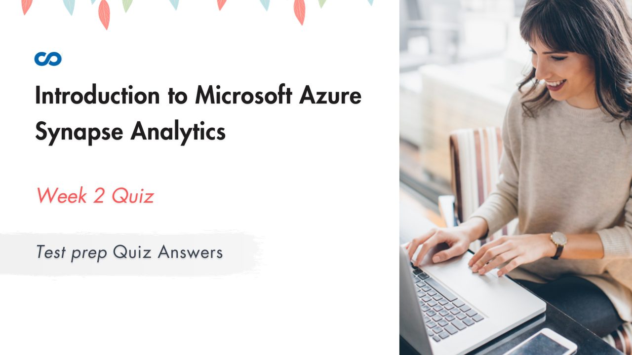 Introduction to Microsoft Azure Synapse Analytics Week 2 | Test prep Quiz Answers