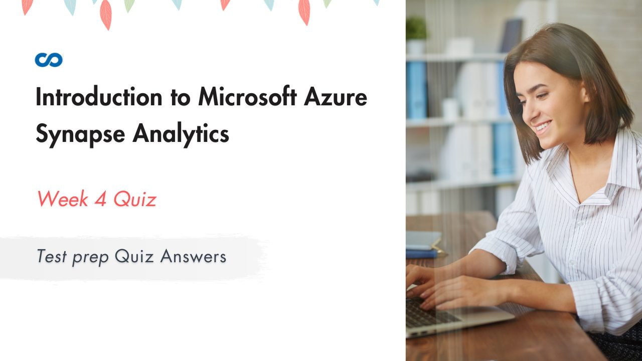 Introduction to Microsoft Azure Synapse Analytics Week 4 | Test prep Quiz Answers