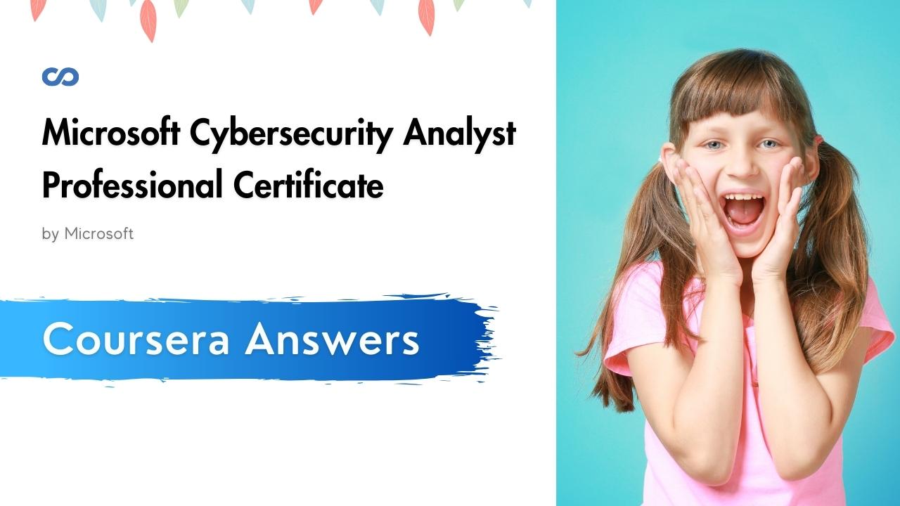 Microsoft Cybersecurity Analyst Professional Certificate Coursera Quiz Answers
