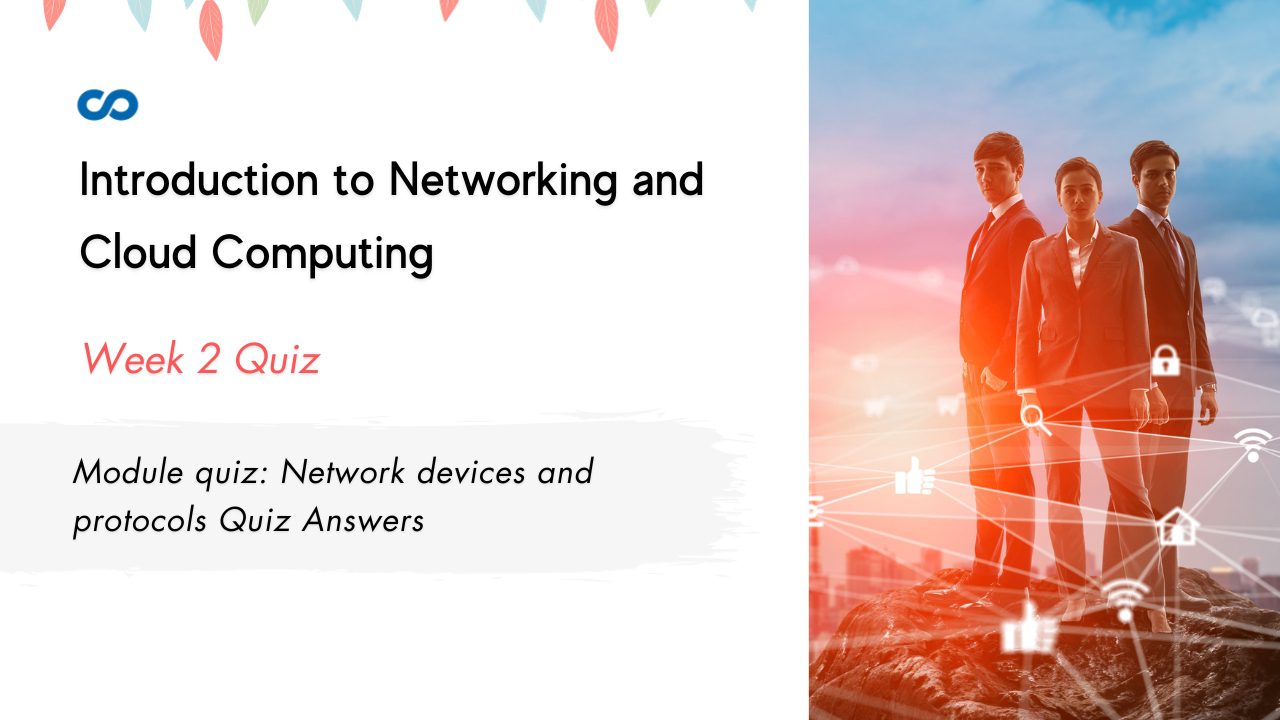 Module quiz Network devices and protocols Quiz Answers