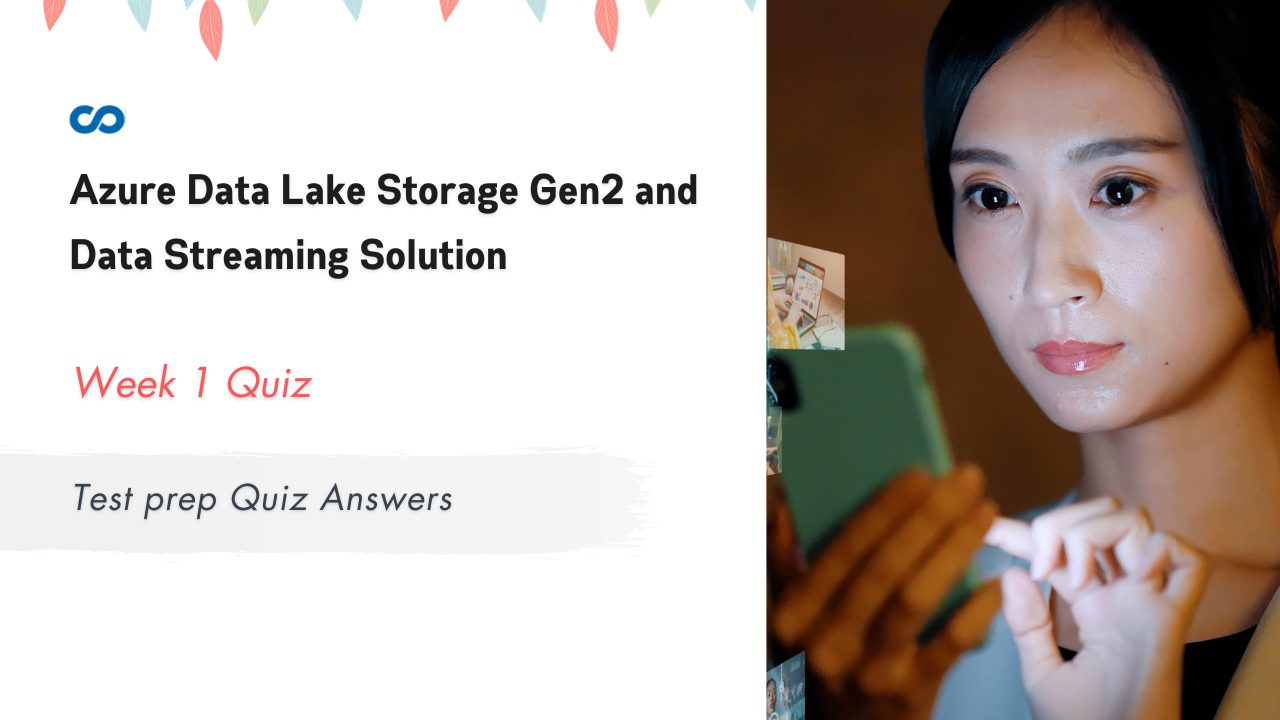 Azure Data Lake Storage Gen2 and Data Streaming Solution Week 1 Test prep Quiz Answers