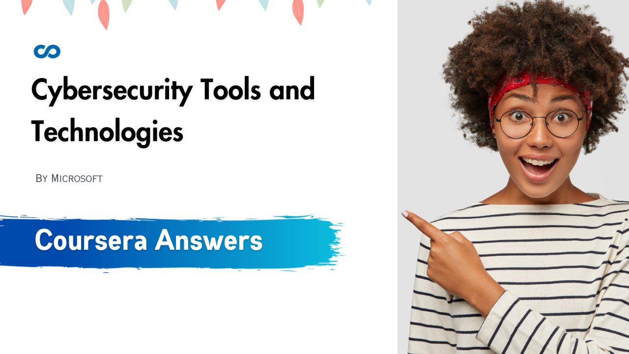 Cybersecurity Tools and Technologies Coursera Quiz Answers
