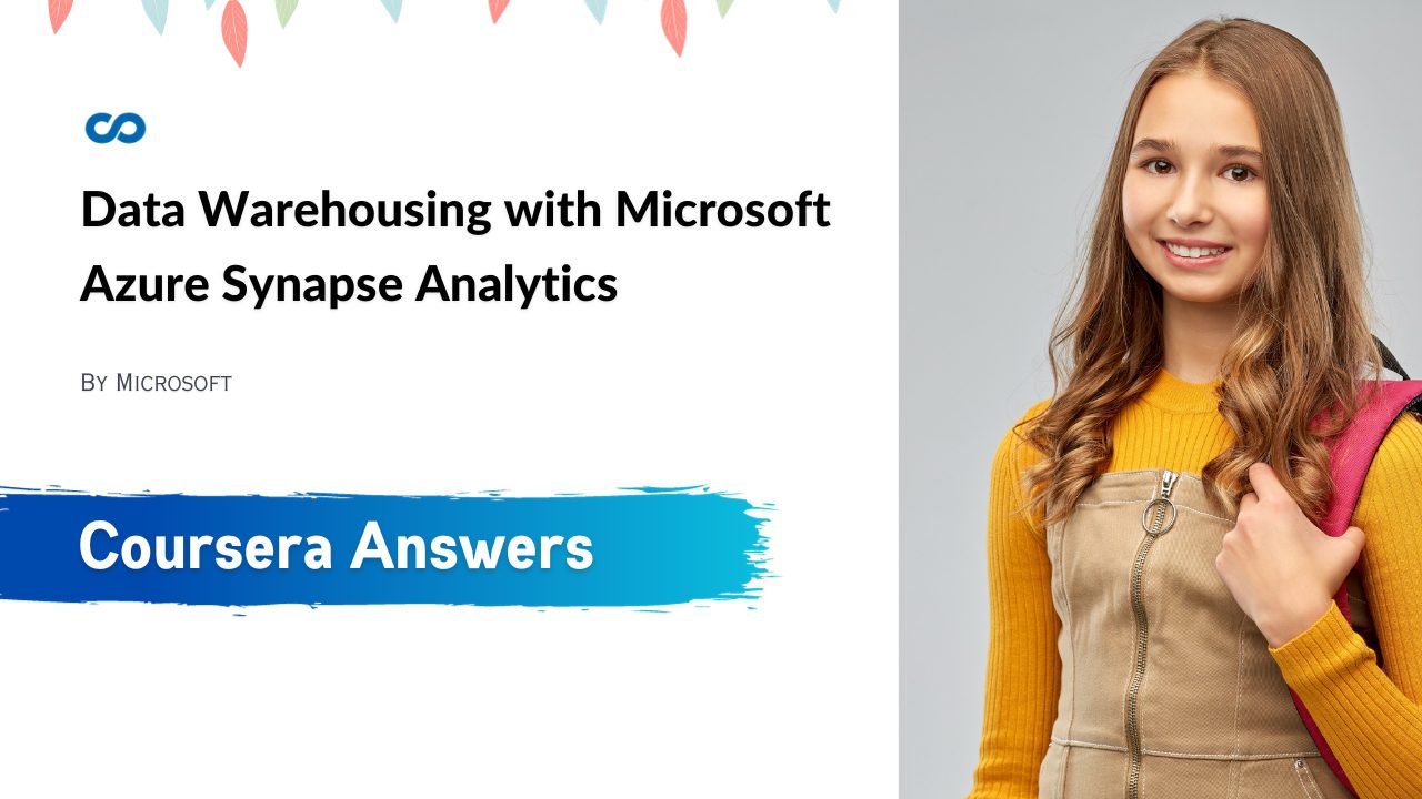 Data Warehousing with Microsoft Azure Synapse Analytics Coursera Quiz Answers