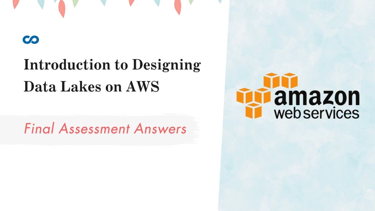Introduction to Designing Data Lakes on AWS Final Assessment Answers