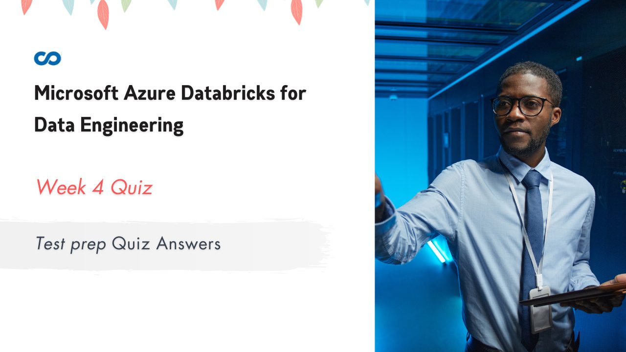 Microsoft Azure Databricks for Data Engineering Week 4 Test prep Quiz Answers