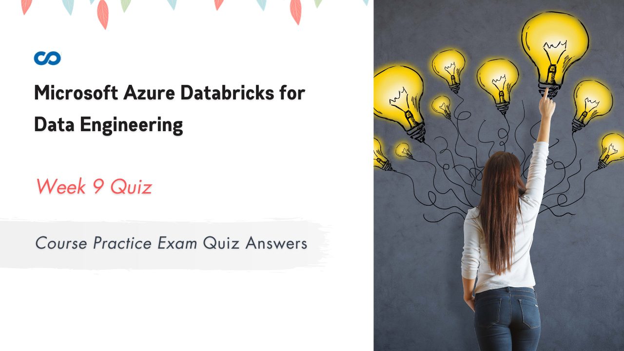 Microsoft Azure Databricks for Data Engineering Week 8 Course Practice Exam Quiz Answers