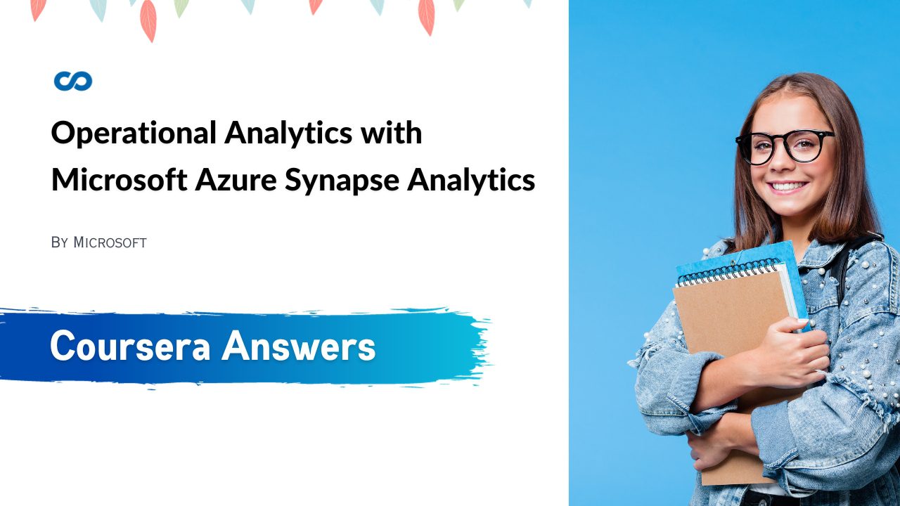 Operational Analytics with Microsoft Azure Synapse Analytics Coursera Quiz Answers