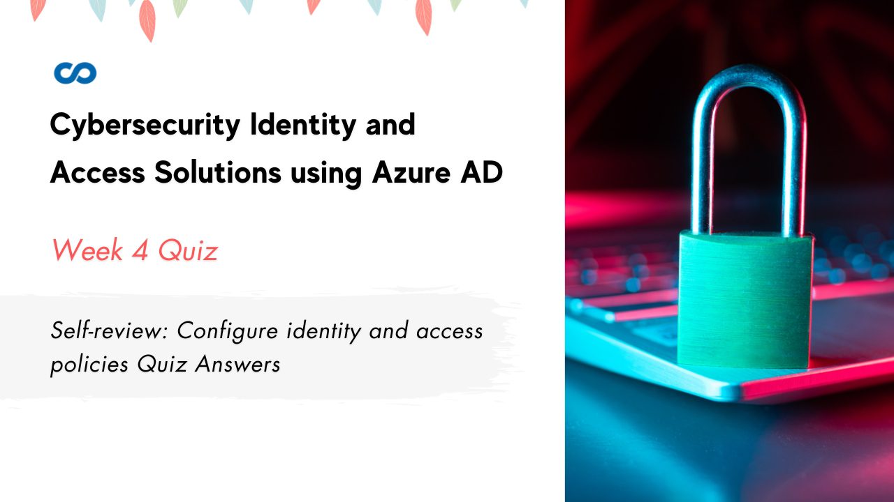 Self-review Configure identity and access policies Quiz Answers