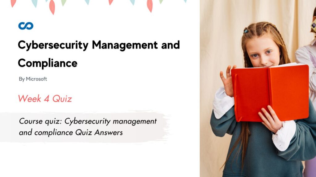 Course quiz: Cybersecurity management and compliance Quiz Answers