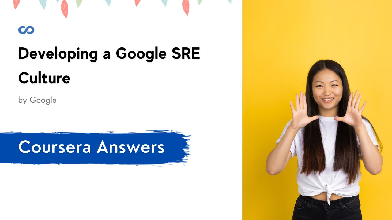 Developing a Google SRE Culture Coursera Quiz Answers