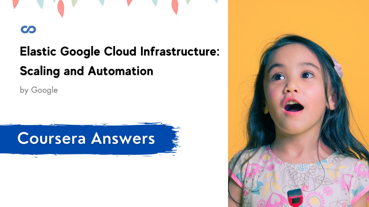 Elastic Google Cloud Infrastructure Scaling and Automation Coursera Quiz Answers