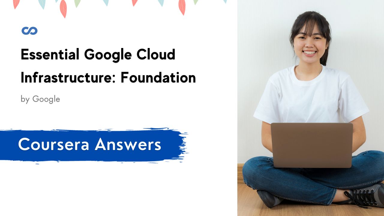 Essential Google Cloud Infrastructure Foundation Coursera Quiz Answers