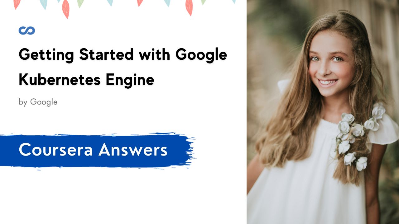 Getting Started with Google Kubernetes Engine Coursera Quiz Answers