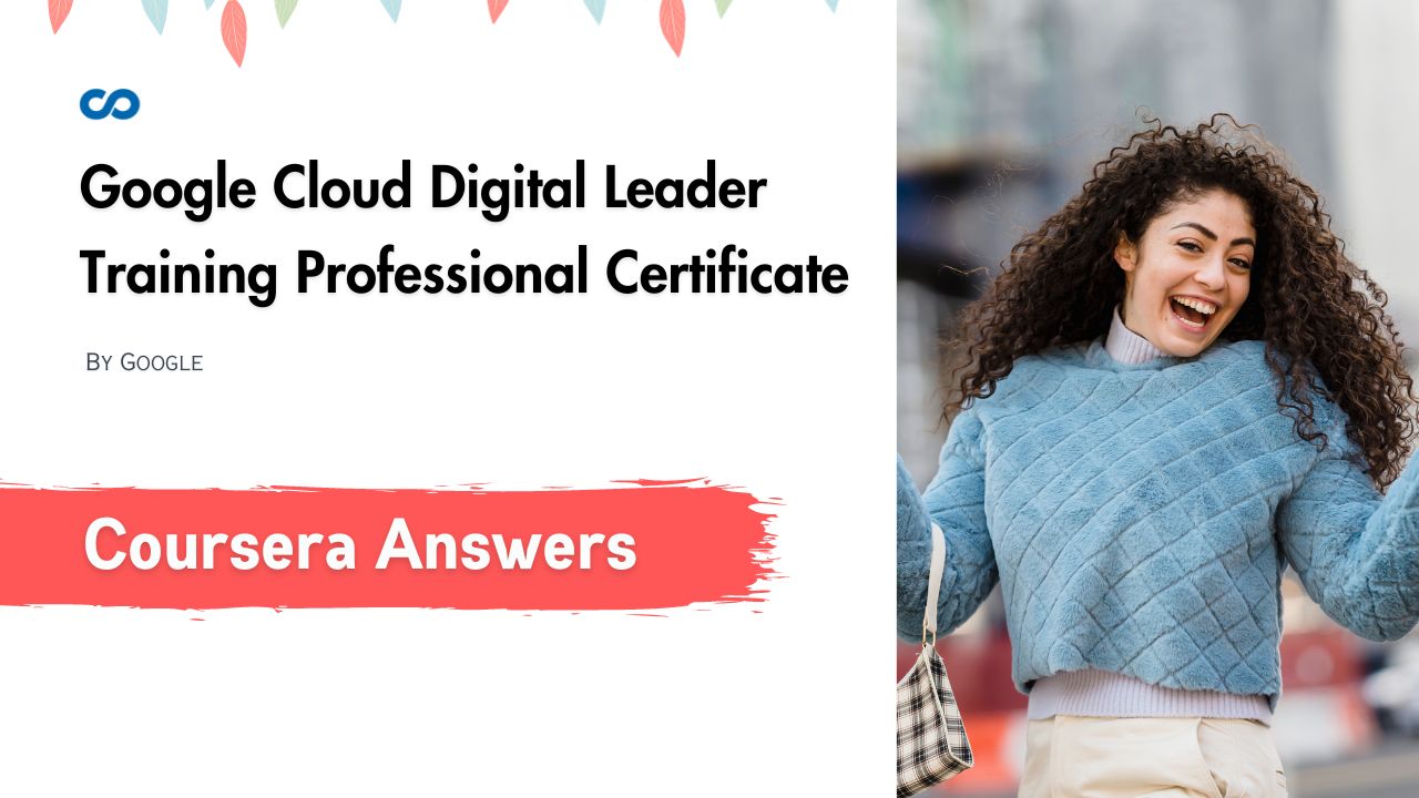 Google Cloud Digital Leader Training Professional Certificate Coursera Quiz Answers