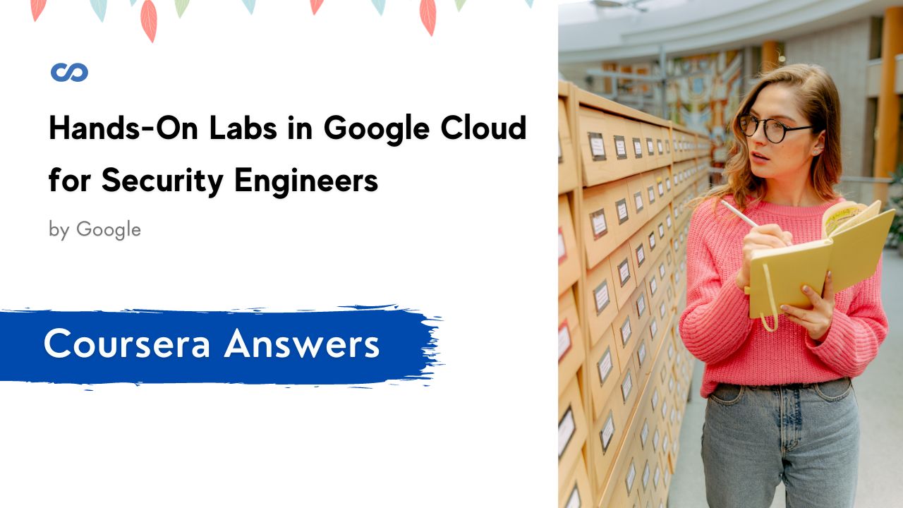 Hands-On Labs in Google Cloud for Security Engineers Coursera Quiz Answers