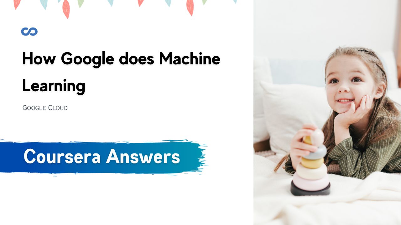 How Google does Machine Learning Coursera Quiz Answers