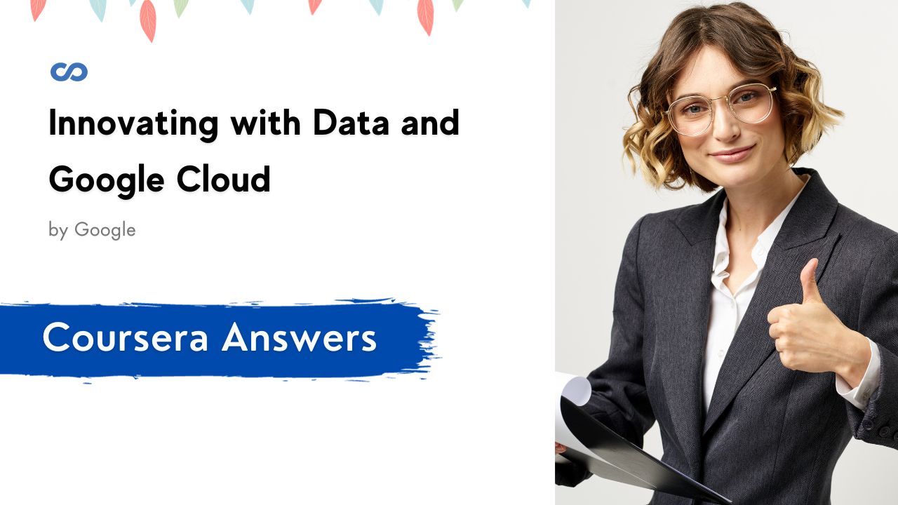 Innovating with Data and Google Cloud Coursera Quiz Answers