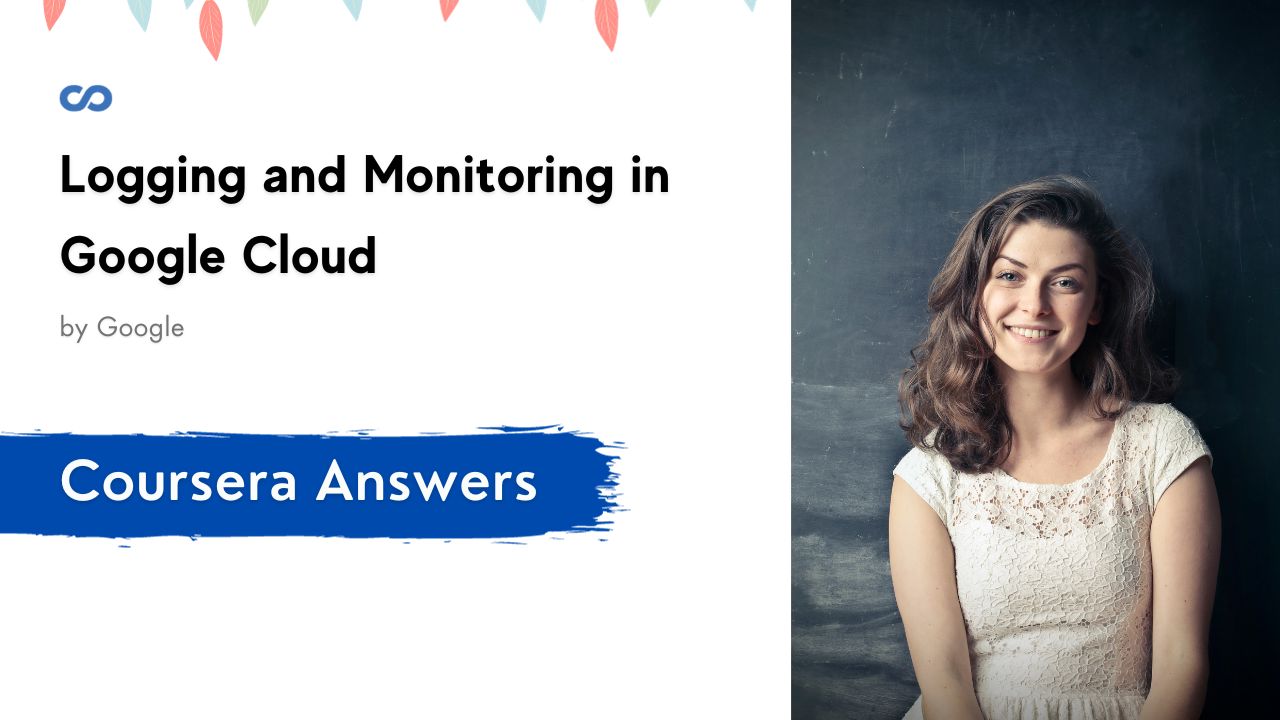 Logging and Monitoring in Google Cloud Coursera Quiz Answers