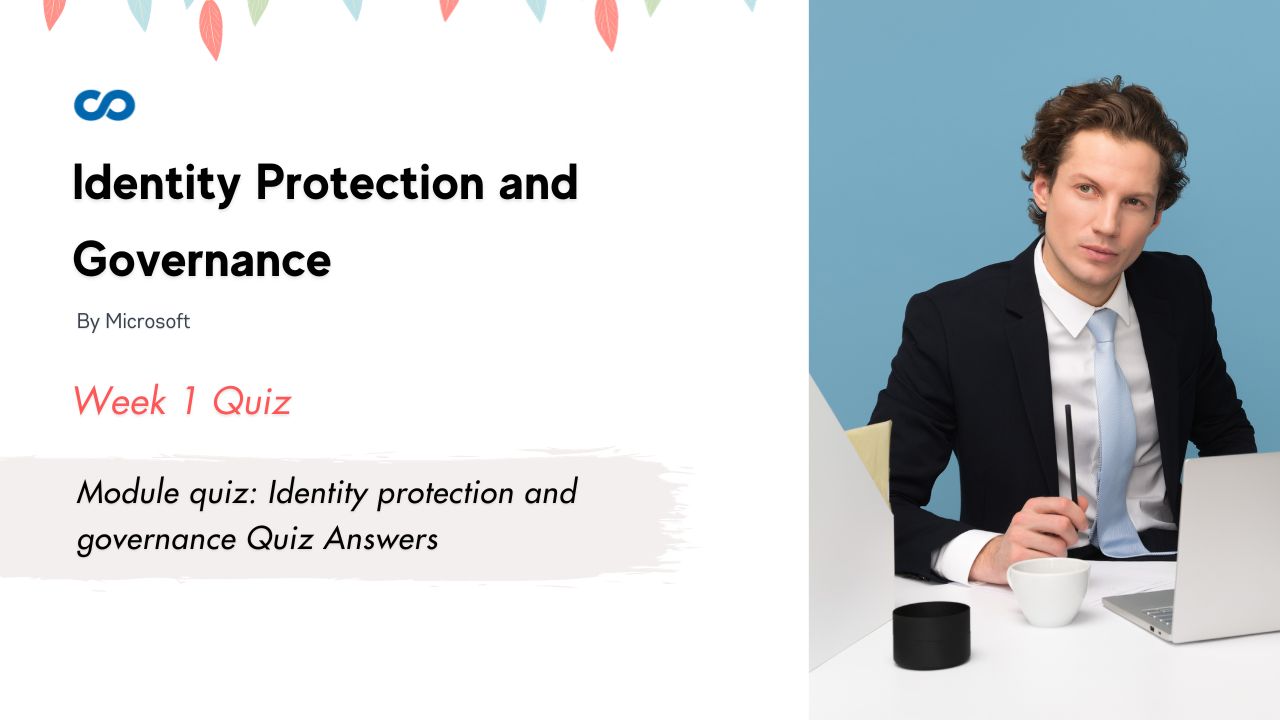 Module quiz: Identity protection and governance Quiz Answers