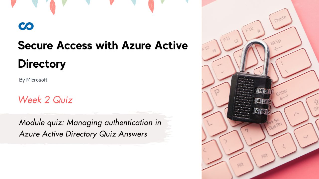 Module quiz: Managing authentication in Azure Active Directory Quiz Answers