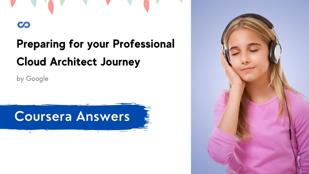 Preparing for your Professional Cloud Architect Journey Coursera Quiz Answers