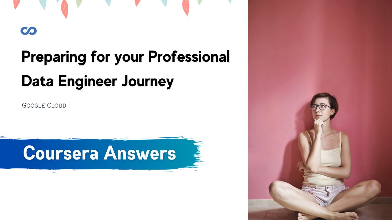 Preparing for your Professional Data Engineer Journey Coursera Quiz Answers