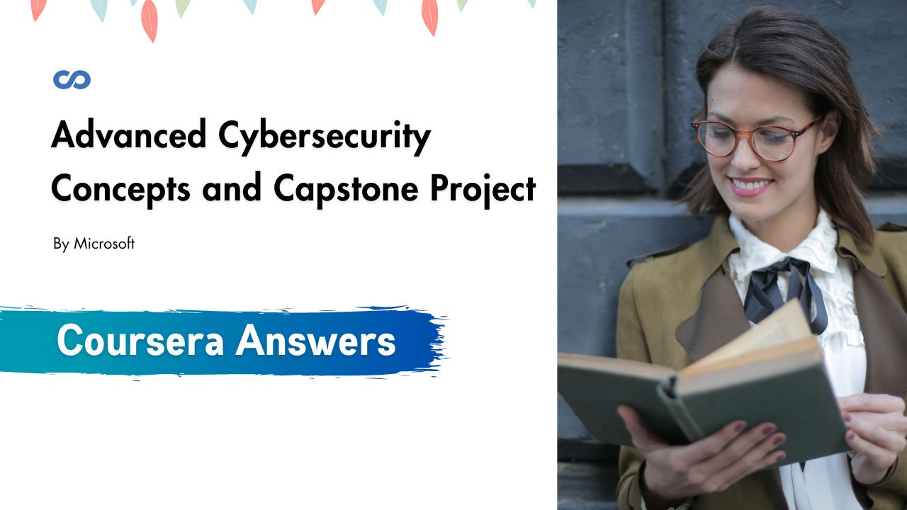 Advanced Cybersecurity Concepts and Capstone Project Coursera Quiz Answers
