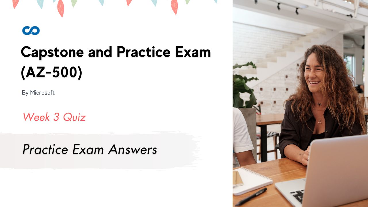 Capstone and Practice Exam (AZ-500) Practice Exam Answers