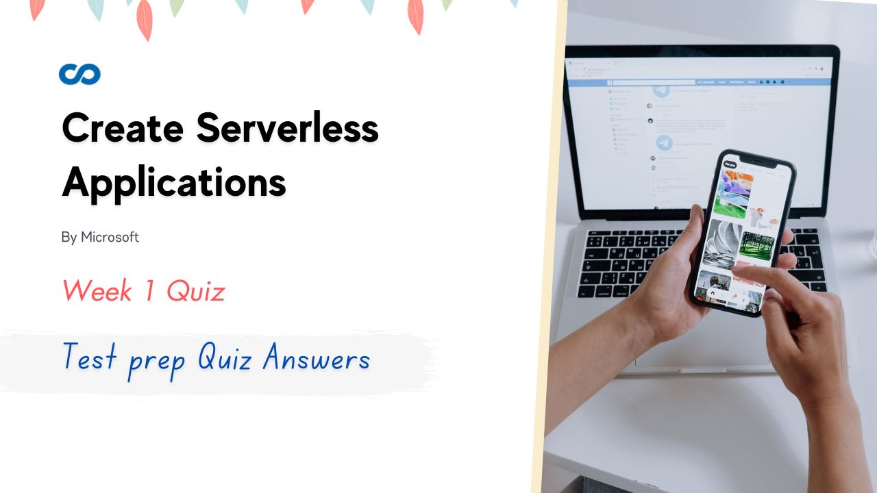 Create Serverless Applications Week 1 Test prep Quiz Answers