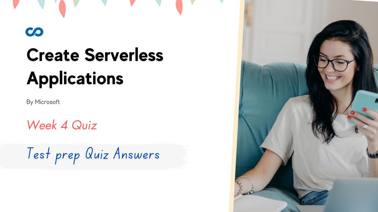 Create Serverless Applications Week 4 Test prep Quiz Answers