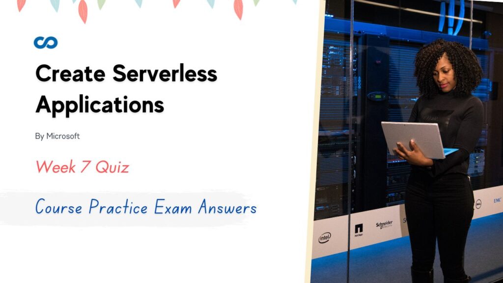 Create Serverless Applications Week 7 Course Practice Exam Answers