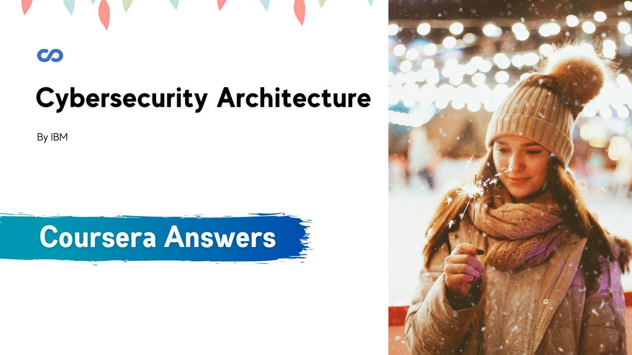 Cybersecurity Architecture Coursera Quiz Answers